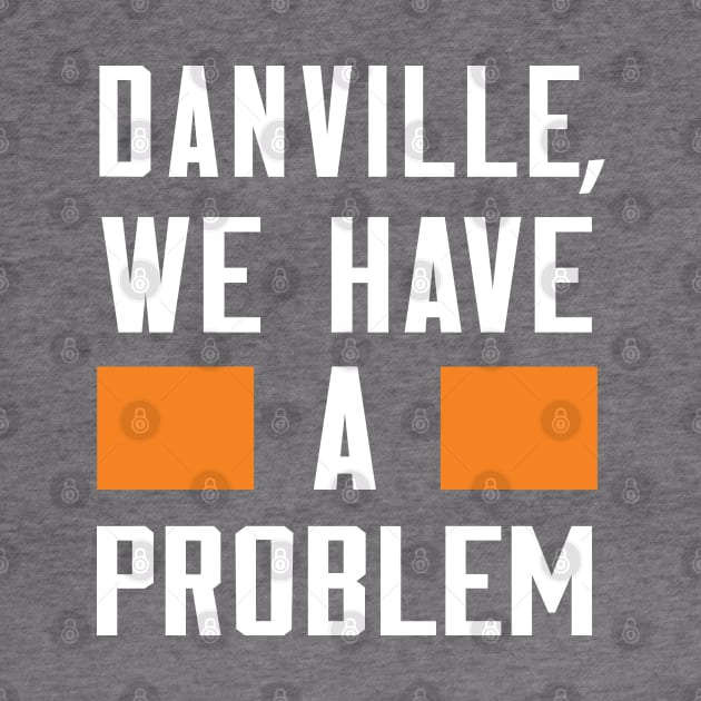 Danville - We Have A Problem by Greater Maddocks Studio